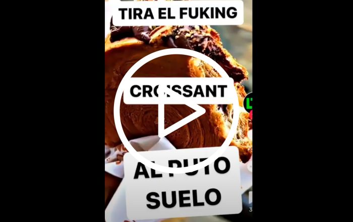 Tira el croissant al puto suelo