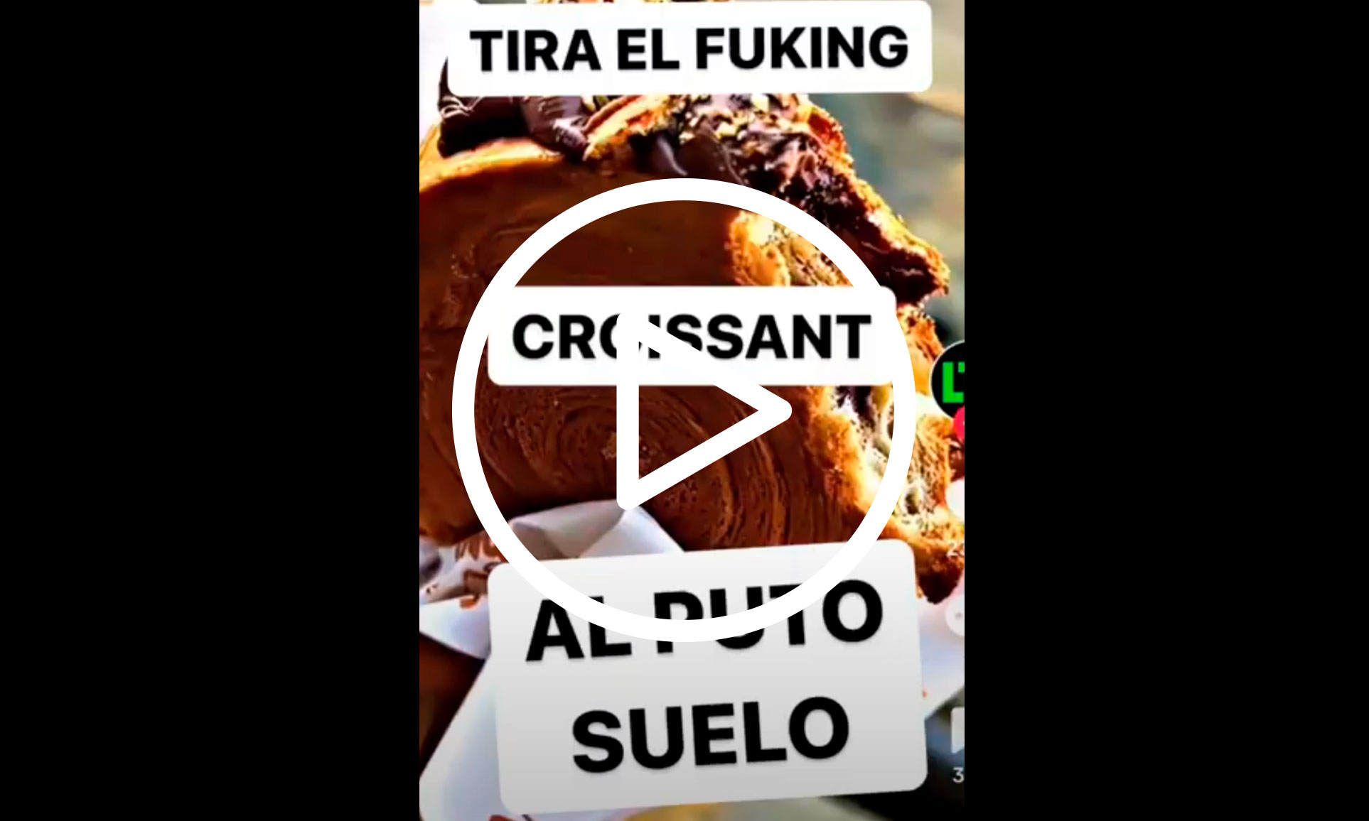 Tira el croissant al puto suelo